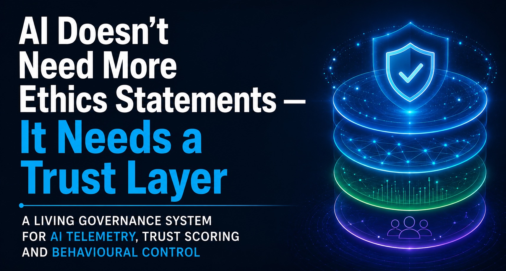 AI Doesn't Need More Ethics statements - It Needs a Trust Layer